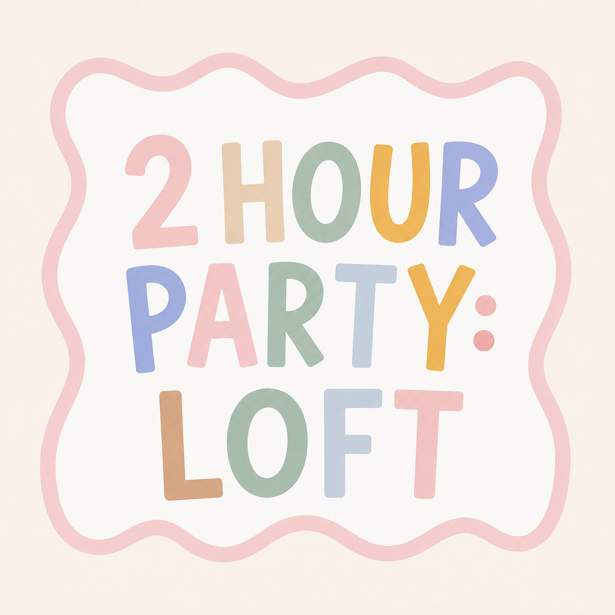 2 HOUR PARTY: LOFT