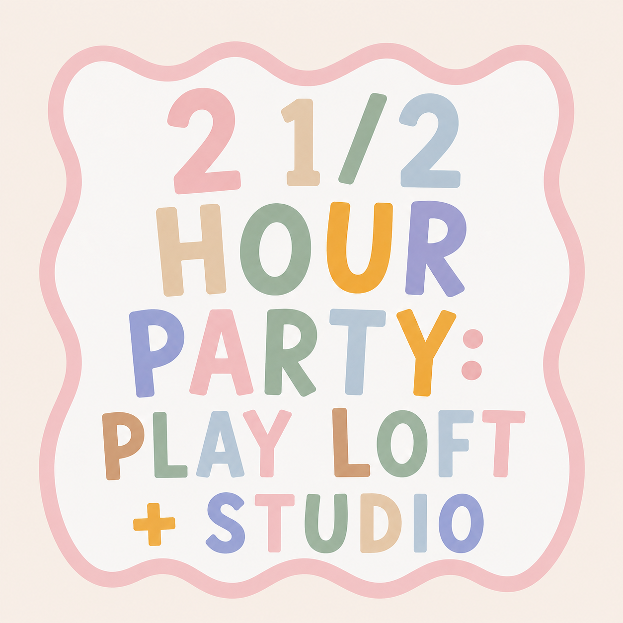 2 1/2 HOUR PARTY: PLAY LOFT + STUDIO